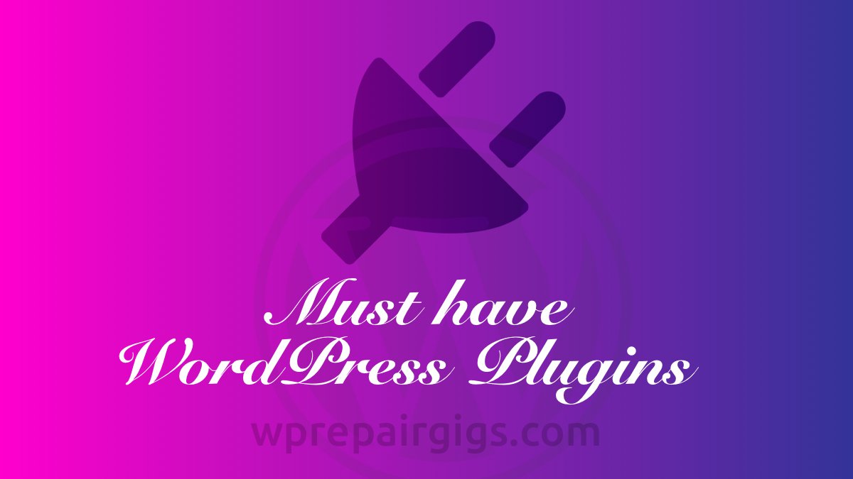 Must-Have WordPress Plugins And Why We Need Them