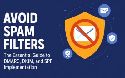 Avoid Spam Filters: The Essential Guide to DMARC, DKIM, and SPF Implementation